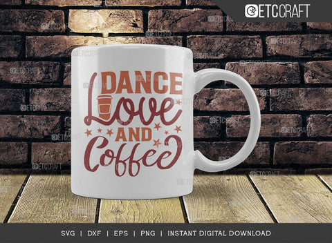 Dance Love And Coffee SVG Cut File, Coffee Svg, Coffee Party Svg, Coffee Lover, Coffee Quotes, ETC T00510 SVG ETC Craft 