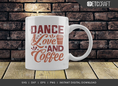 Dance Love And Coffee SVG Cut File, Coffee Svg, Coffee Party Svg, Coffee Lover, Coffee Quotes, ETC T00510 SVG ETC Craft 
