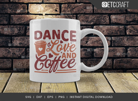 Dance Love And Coffee SVG Cut File, Coffee Svg, Coffee Party Svg, Coffee Lover, Coffee Quotes, ETC T00510 SVG ETC Craft 