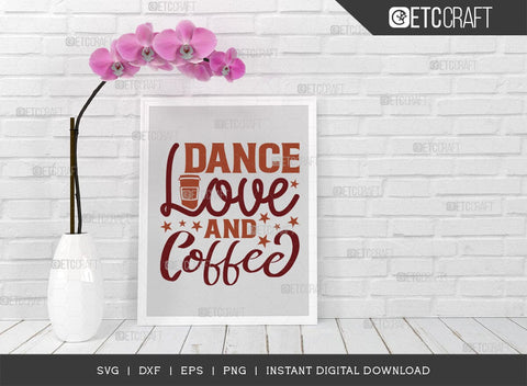 Dance Love And Coffee SVG Cut File, Coffee Svg, Coffee Party Svg, Coffee Lover, Coffee Quotes, ETC T00510 SVG ETC Craft 