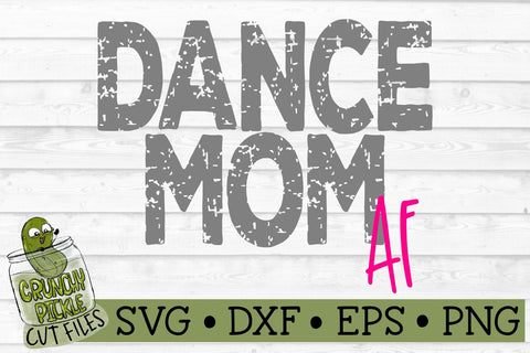 Dance Mom AF SVG Cut File SVG Crunchy Pickle 