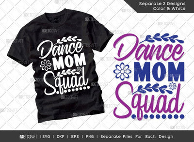Dance Mom Squad SVG Cut File | Mom Svg | Mother's Day Svg | Mom Life Svg | Mama Svg | Dxf | Eps | Png | Tshirt Design SVG ETC Craft 