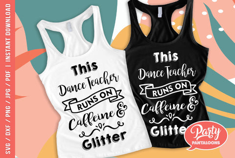 DANCE TEACHER-CAFFEINE & GLITTER | funny dance teacher SVG SVG Partypantaloons 