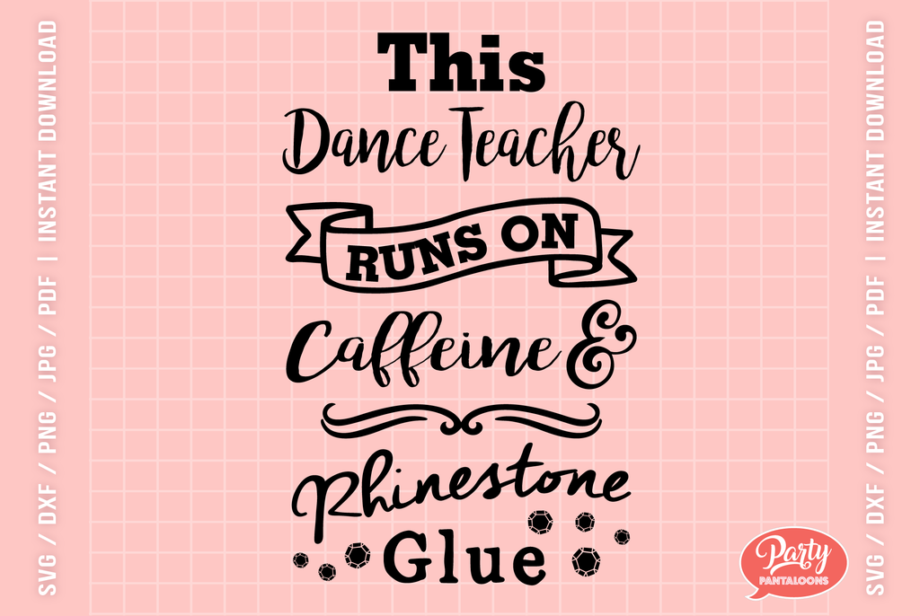 DANCE TEACHER-CAFFEINE & RHINESTONE GLUE | funny dance teacher SVG - So ...