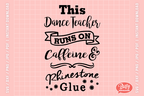 DANCE TEACHER-CAFFEINE & RHINESTONE GLUE | funny dance teacher SVG SVG Partypantaloons 