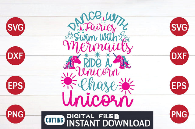 Dance With Fairies Swim With Mermaids Ride a Unicorn Chase Unicorn svg SVG designer krishna 