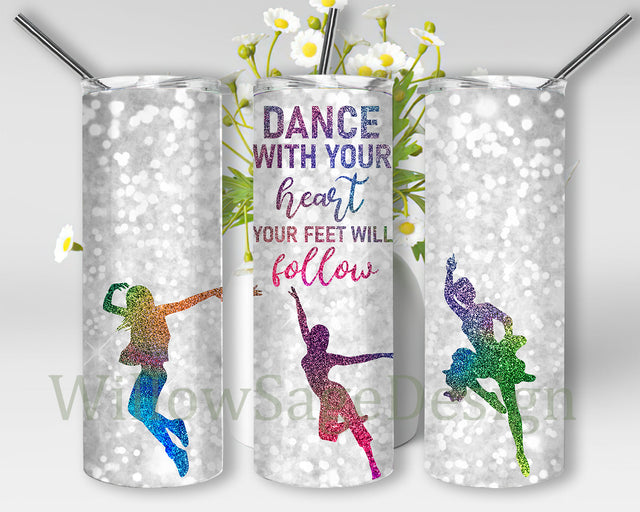Dance With Your Heart Your Feet Will Follow Design Tumbler, Dancer Glitter 20oz Tumbler Wrap, Dance Tumbler Png, Dance Tumbler Template, Digital Download Sublimation WillowSageDesign 