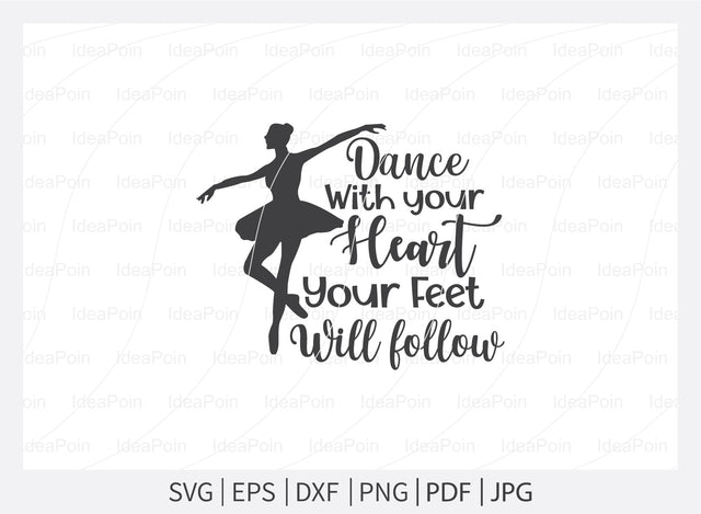 Dance with your heart your feet will follow Svg, Ballet SVG File, Ballet mum svg, Ballet Svg, Ballet dancer svg, Ballerina SVG, Ballet Cut Files, Dance Crafters. Png, Jpg, Dxf SVG Dinvect 