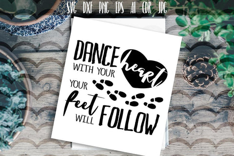 Dance with your heart your feet will follow SVG SVG VectorSVGdesign 