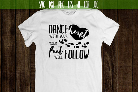 Dance with your heart your feet will follow SVG SVG VectorSVGdesign 
