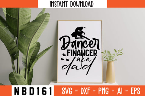 dancer financer aka dad Svg Design SVG Nbd161 