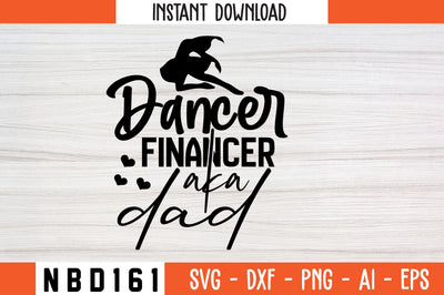 dancer financer aka dad Svg Design SVG Nbd161 