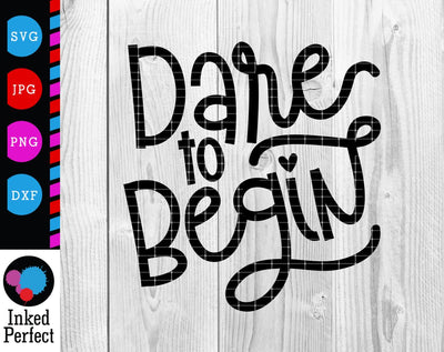 Dare To Begin SVG Inked Perfect 