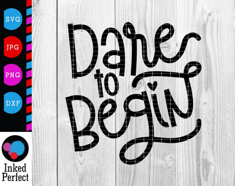 Dare To Begin SVG Inked Perfect 