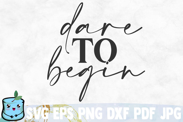 Dare To Begin SVG MintyMarshmallows 