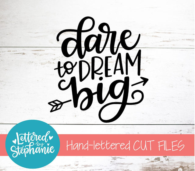 Dare To Dream Big SVG, Affirmation SVG SVG Lettered by Stephanie 
