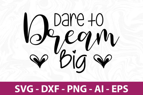 Dare to Dream Big- svg SVG orpitasn 