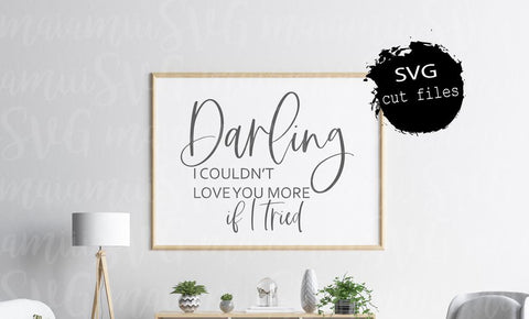 Darling I Couldn't Love You More If I Tried Svg, Home Quote Svg, Farmhouse Svg SVG MaiamiiiSVG 