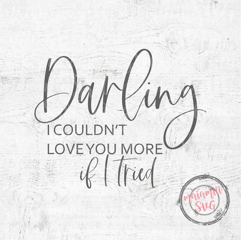 Darling I Couldn't Love You More If I Tried Svg, Home Quote Svg, Farmhouse Svg SVG MaiamiiiSVG 