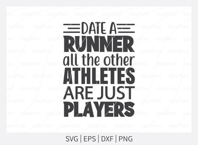Date a runner all the other athletes are just players Svg, Running SVG, Cross Country Runner Svg, Running Svg Bundle, Workout Svg, Digital Download, Png, Running Jpg, Run Dxf SVG Dinvect 