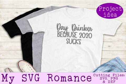 Day Drinker Because 2020 Sucks - SVG PNG DXF -Funny Shirt Design SVG mysvgromance 