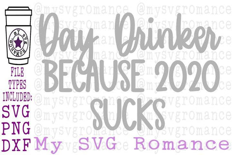 Day Drinker Because 2020 Sucks - SVG PNG DXF -Funny Shirt Design SVG mysvgromance 