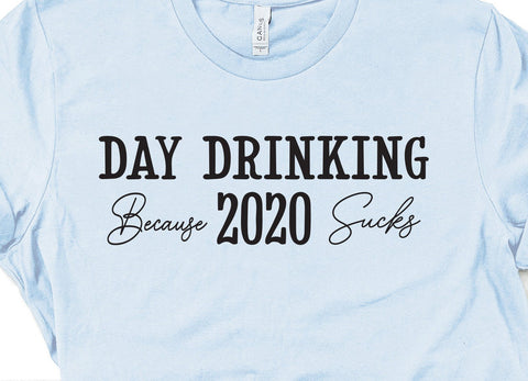 Day Drinking Because 2020 Sucks Adult Funny Shirt SVG Design SVG Crafting After Dark 