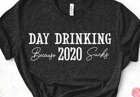 Day Drinking Because 2020 Sucks Adult Funny Shirt SVG Design SVG Crafting After Dark 