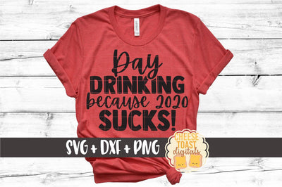 Day Drinking Because 2020 Sucks | Social Distancing SVG SVG Cheese Toast Digitals 