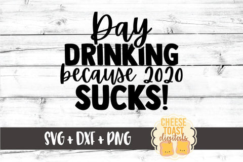 Day Drinking Because 2020 Sucks | Social Distancing SVG SVG Cheese Toast Digitals 