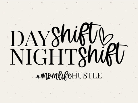 Day Shift, Night Shift #momlifehustle SVG SVG Toteally Creations 
