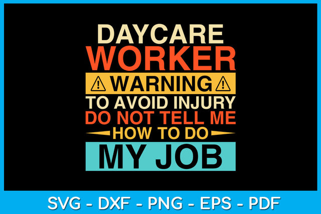 Daycare Worker Warning To Avoid Injury Do Not Tell Me How To Do My Job File SVG Creativedesigntee 