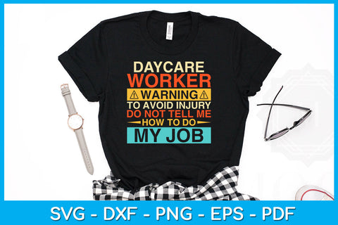Daycare Worker Warning To Avoid Injury Do Not Tell Me How To Do My Job File SVG Creativedesigntee 