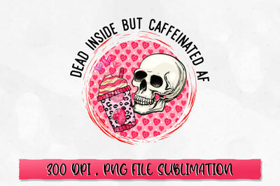 Dead inside but caffeinated af PNG Sublimation SVG Shetara Begum 