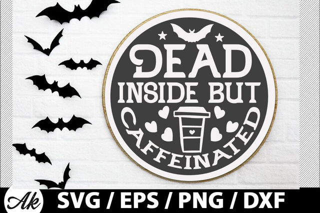 Dead inside but caffeinated Round Sign SVG SVG akazaddesign 
