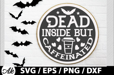 Dead inside but caffeinated Round Sign SVG SVG akazaddesign 