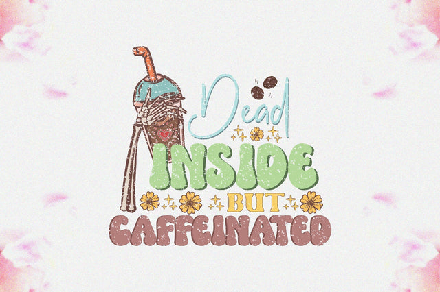 Dead Inside but Caffeinated Sublimation Sublimation Jagonath Roy 