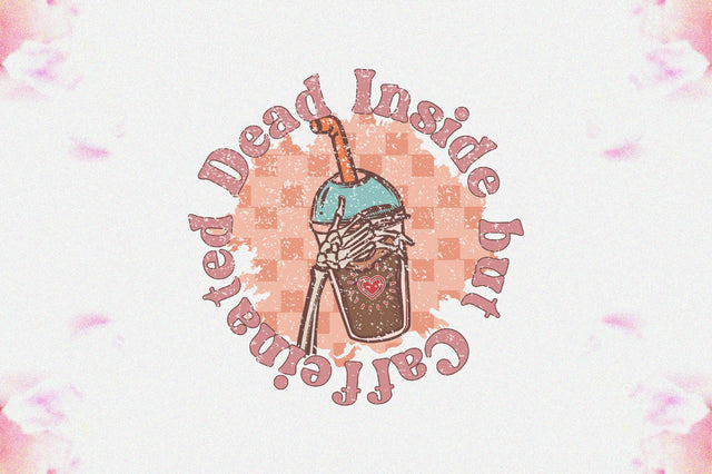 Dead Inside but Caffeinated Sublimation Sublimation Jagonath Roy 