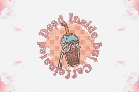 Dead Inside but Caffeinated Sublimation Sublimation Jagonath Roy 