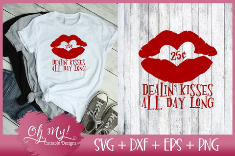Dealin Kisses All Day Long SVG DXF EPS SVG Oh My! Cuttable Designs 