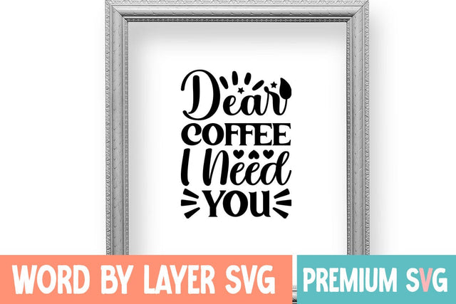 Dear Coffee I Need You SVG DESIGN SVG Blessedprint 