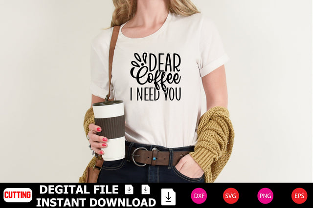 Dear Coffee I Need You SVG Shahin alam 