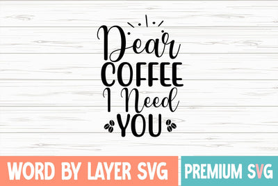 Dear Coffee I Need You Svg SVG Blessedprint 