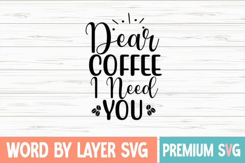 Dear Coffee I Need You Svg SVG Blessedprint 