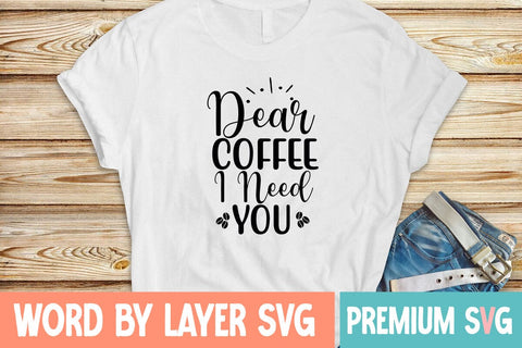 Dear Coffee I Need You Svg SVG Blessedprint 