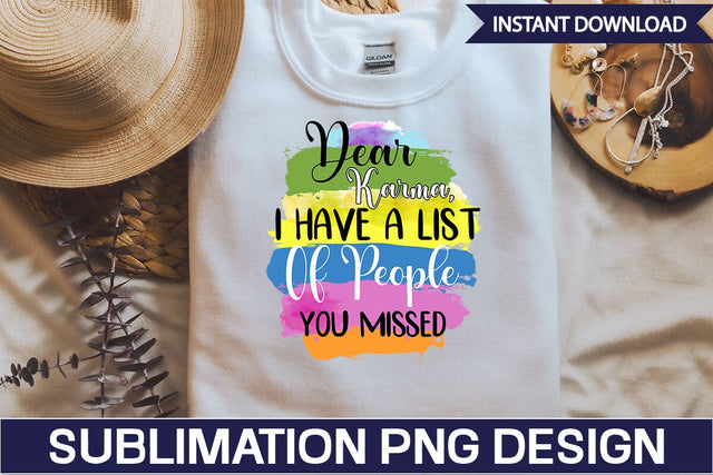 Dear Karma, I Have A List Of People You Missed Sublimation PNG Design SVGs,Quotes and Sayings,Food & Drink,On Sale, Print & Cut SVG DesignPlante 503 