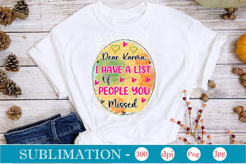 Dear Karma, I Have A List Of People You Missed Sublimation SVGs,Quotes and Sayings,Food & Drink,On Sale, Print & Cut Sublimation DesignPlante 503 