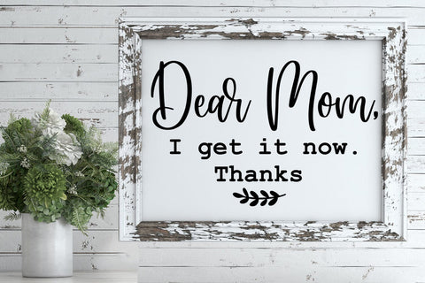 Dear Mom I Get It Now I Mother's Day Sign SVG I Mom SVG Sublimation Happy Printables Club 