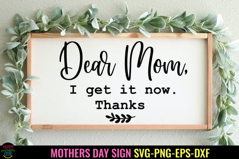 Dear Mom I Get It Now I Mother's Day Sign SVG I Mom SVG Sublimation Happy Printables Club 