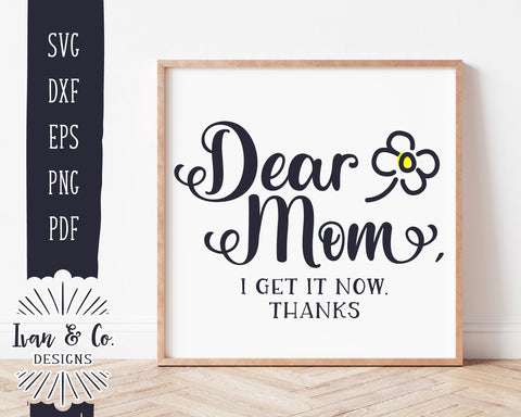 Dear Mom I Get it Now SVG Files | Mother's Day Svg | Motherhood Svg | Mom Cut File | Commercial Use | Digital Files (1205125682) SVG Ivan & Co. Designs 